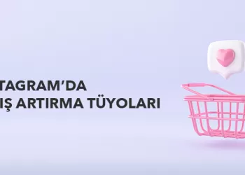 Instagram’da Satış Artırma Tüyoları