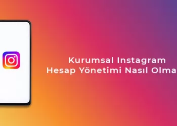 Kurumsal Instagram Hesap Yönetimi Nasıl Olmalı?