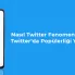 Nasıl Twitter Fenomeni Olunur? - Twitter’da Popülerliği Yakalayın!