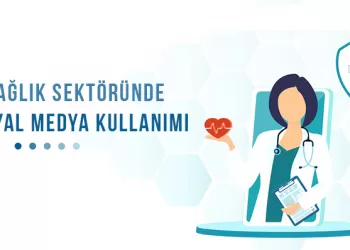 Sağlık Sektöründe Sosyal Medya Kullanımı