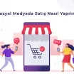 Sosyal Medyada Satış Nasıl Yapılır?