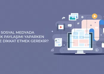 Sosyal Medyada İçerik Paylaşımı Yaparken Nelere Dikkat Etmek Gerekir?