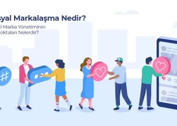 Sosyal Markalaşma Nedir? Sosyal Marka Yönetiminin Püf Noktaları Nelerdir?