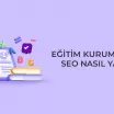 Eğitim Kurumları İçin SEO Nasıl Yapılır?