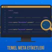 Temel Meta Etiketleri Nasıl Kullanılır? SEO'ya Katkıları Nelerdir?