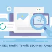 Teknik SEO Nedir? Teknik SEO Nasıl Uygulanır?